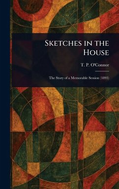 Sketches in the House - O'Connor, T P (Thomas Power)