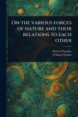 On the Various Forces of Nature and Their Relations to Each Other On the Various Forces of Nature and Their Relations to Each Other