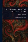 Children's Classics in Dramatic Form Children's Classics in Dramatic Form