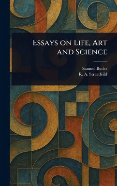 Essays on Life, Art and Science - Butler, Samuel; Streatfeild, R a (Richard Alexander)