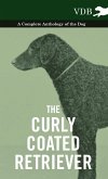 The Curly Coated Retriever - A Complete Anthology of the Dog - (eBook, ePUB)