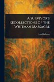 A Survivor's Recollections of the Whitman Massacre A Survivor's Recollections of the Whitman Massacre