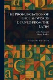 The Pronunciation of English Words Derived From the Latin The Pronunciation of English Words Derived From the Latin