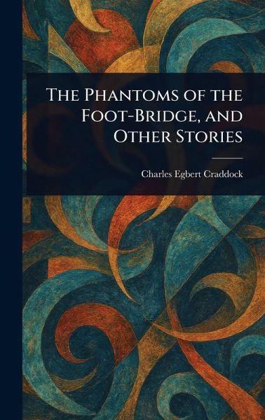 The Phantoms of the Foot-Bridge, and Other Stories The Phantoms of the Foot-Bridge, and Other Stories