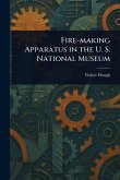 Fire-making Apparatus in the U. S. National Museum Fire-making Apparatus in the U. S. National Museum