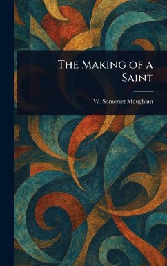 The Making of a Saint - Maugham, W Somerset (William Somerset)