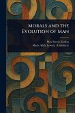 Morals and the Evolution of Man