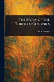 The Story of the Thirteen Colonies The Story of the Thirteen Colonies