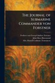 The Journal of Submarine Commander Von Forstner The Journal of Submarine Commander Von Forstner