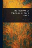 The History of Virginia, in Four Parts