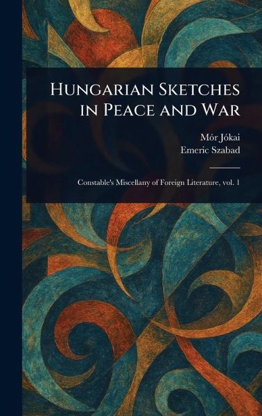 Hungarian Sketches in Peace and War Hungarian Sketches in Peace and War