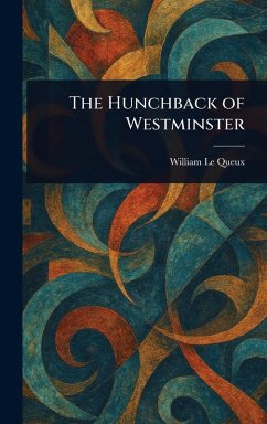 The Hunchback of Westminster - Le Queux, William