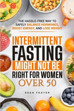 Intermittent Fasting Might NOT Be Right For Women Over 50 - Thayer, Eden Intermittent Fasting Might NOT Be Right For Women Over 50 - Thayer, Eden