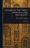 Letters to "The Times" Upon War and Neutrality Letters to "The Times" Upon War and Neutrality