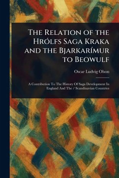 The Relation of the Hrólfs Saga Kraka and the Bjarkarímur to Beowulf - Olson, Oscar Ludvig