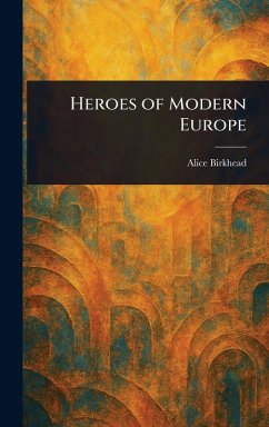 Heroes of Modern Europe - Birkhead, Alice