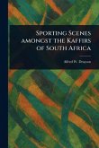 Sporting Scenes Amongst the Kaffirs of South Africa