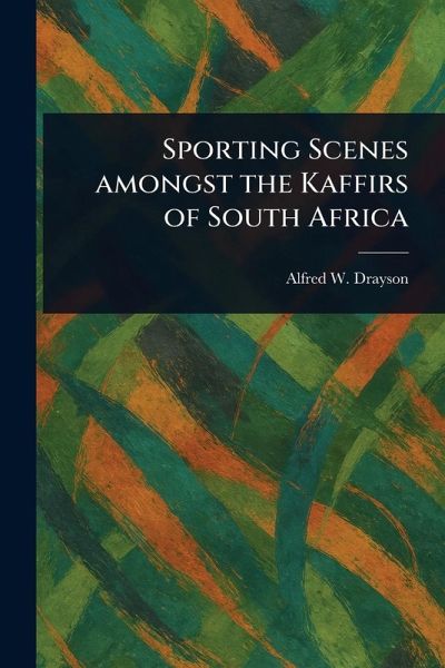 Sporting Scenes Amongst the Kaffirs of South Africa