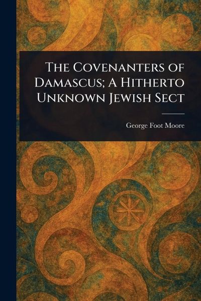 The Covenanters of Damascus; A Hitherto Unknown Jewish Sect