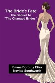 The Bride'S Fate; The Sequel To "The Changed Brides" The Bride'S Fate; The Sequel To "The Changed Brides"