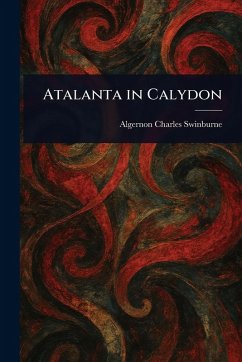 Atalanta in Calydon - Swinburne, Algernon Charles