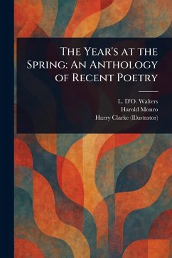 The Year's at the Spring - Walters, L D'o (Lettice d'Oyly); Monro, Harold; Clarke, Harry The Year's at the Spring - Walters, L D'o (Lettice d'Oyly); Monro, Harold; Clarke, Harry