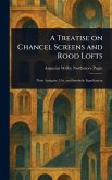 A Treatise on Chancel Screens and Rood Lofts A Treatise on Chancel Screens and Rood Lofts