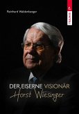 Der eiserne Visionär Horst Wiesinger Der eiserne Visionär Horst Wiesinger