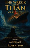 The Wreck of the Titan, or Futility The Wreck of the Titan, or Futility