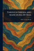 Through Siberia and Manchuria By Rail Through Siberia and Manchuria By Rail