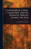 Campaigns of a Non-Combatant, and His Romaunt Abroad During the War Campaigns of a Non-Combatant, and His Romaunt Abroad During the War