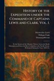 History of the Expedition Under the Command of Captains Lewis and Clark, Vol. 1. History of the Expedition Under the Command of Captains Lewis and Clark, Vol. 1.