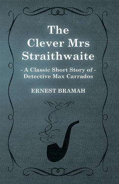 Cover The Clever Mrs Straithwaite (A Classic Short Story of Detective Max Carrados) (eBook, ePUB)