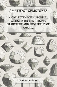 Amethyst Gemstones - A Collection of Historical Articles on the Origins, Structure and Properties of Quartz (eBook, ePUB) - Various