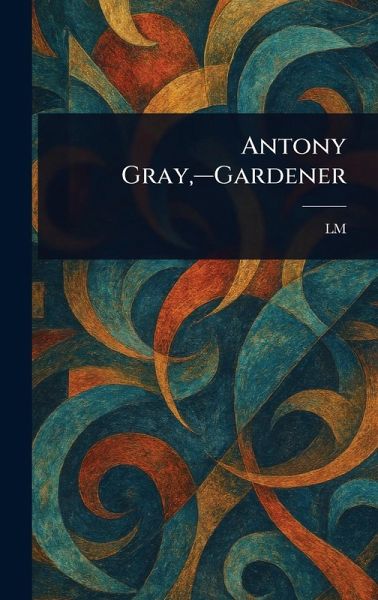 Antony Gray, -Gardener