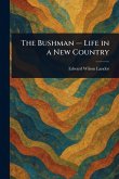 The Bushman - Life in a New Country The Bushman - Life in a New Country