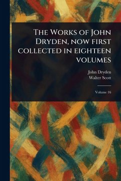 Cover The Works of John Dryden, Now First Collected in Eighteen Volumes