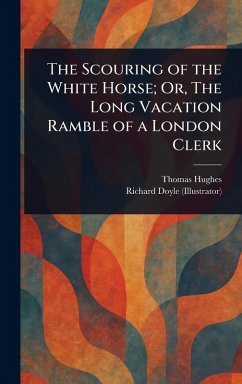 Cover The Scouring of the White Horse; Or, The Long Vacation Ramble of a London Clerk