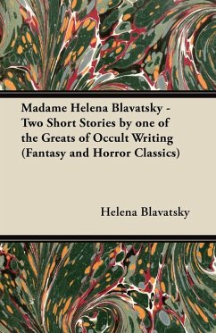 Cover Madame Helena Blavatsky - Two Short Stories by One of the Greats of Occult Writing (Fantasy and Horror Classics) (eBook, ePUB)