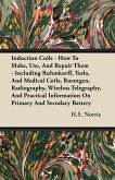 Induction Coils - How To Make, Use, And Repair Them (eBook, ePUB)
