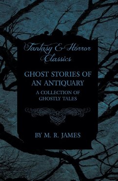 Cover Ghost Stories of an Antiquary - A Collection of Ghostly Tales (Fantasy and Horror Classics) (eBook, ePUB)