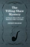 The Tilling Shaw Mystery (A Classic Short Story of Detective Max Carrados) (eBook, ePUB)