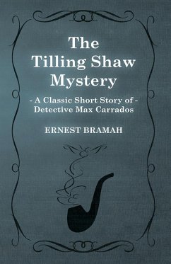 Cover The Tilling Shaw Mystery (A Classic Short Story of Detective Max Carrados) (eBook, ePUB)