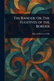 The Ranger; Or, The Fugitives of the Border
