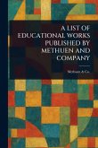 A List of Educational Works Published by Methuen and Company A List of Educational Works Published by Methuen and Company