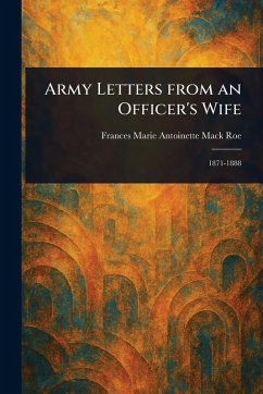 Army Letters From an Officer's Wife - Roe, Frances Marie Antoinette Mack