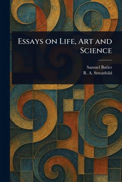 Essays on Life, Art and Science - Butler, Samuel; Streatfeild, R a (Richard Alexander)