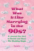 What Was It Like Marrying in the 90s? What Was It Like Marrying in the 90s?