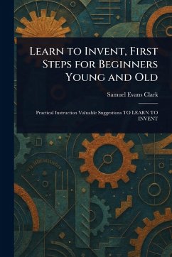 Cover Learn to Invent, First Steps for Beginners Young and Old
