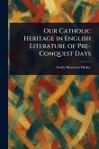 Our Catholic Heritage in English Literature of Pre-Conquest Days
